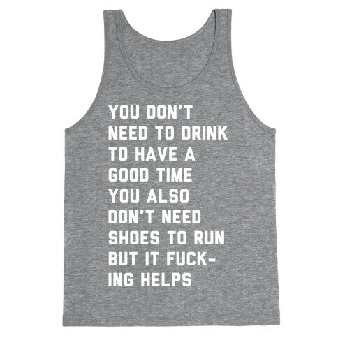 You Don't Need To Drink To Have A Good Time Tank Top