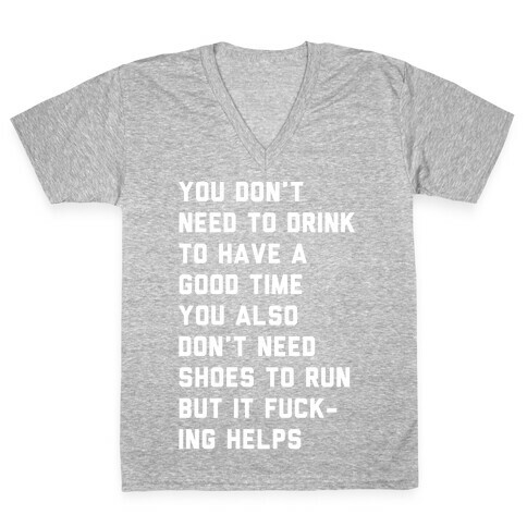 You Don't Need To Drink To Have A Good Time V-Neck Tee Shirt