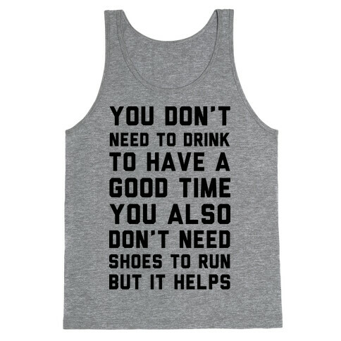 You Don't Need To Drink To Have A Good Time Tank Top