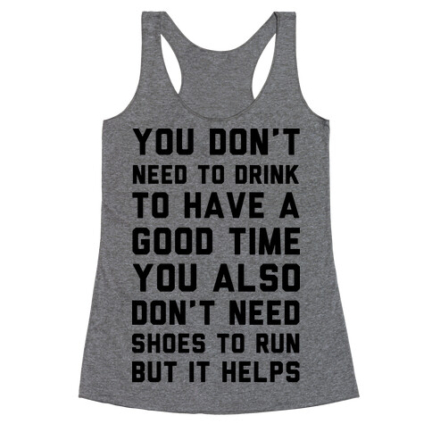 You Don't Need To Drink To Have A Good Time Racerback Tank Top
