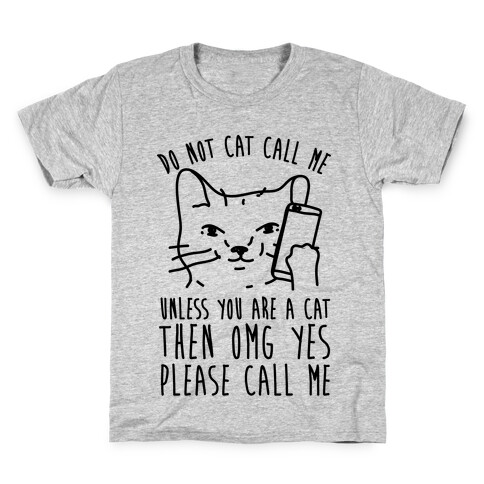 Do Not Cat Call My Unless You Are A Cat Kids T-Shirt