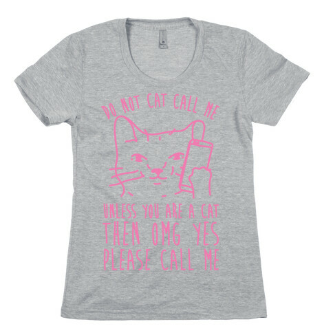 Do Not Cat Call Me Unless You Are A Cat Womens T-Shirt