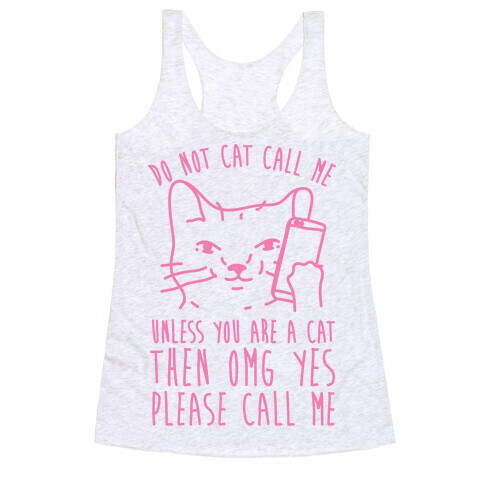 Do Not Cat Call Me Unless You Are A Cat Racerback Tank Top