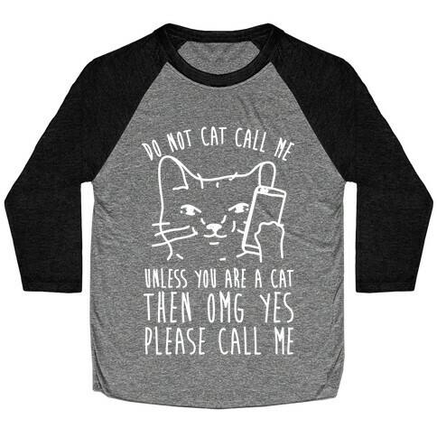 Do Not Cat Call Me Unless You Are A Cat Baseball Tee