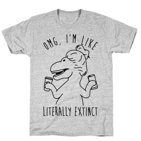 Omg I'm Like Literally Extinct T-Shirt