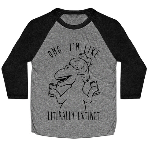 Omg I'm Like Literally Extinct Baseball Tee