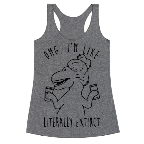 Omg I'm Like Literally Extinct Racerback Tank Top