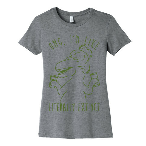 Omg I'm Like Literally Extinct Womens T-Shirt