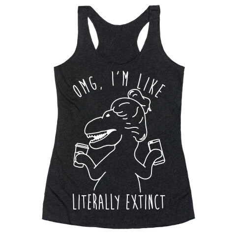 Omg I'm Like Literally Extinct Racerback Tank Top