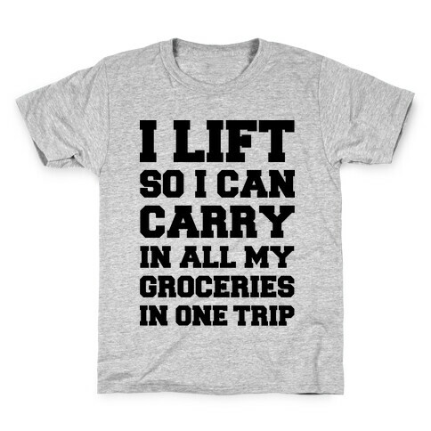 I Lift So I Can Carry In All My Groceries In One Trip Kids T-Shirt
