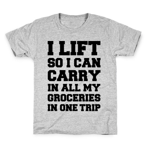 I Lift So I Can Carry In All My Groceries In One Trip Kids T-Shirt