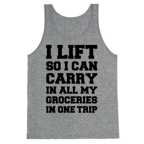 I Lift So I Can Carry In All My Groceries In One Trip Tank Top