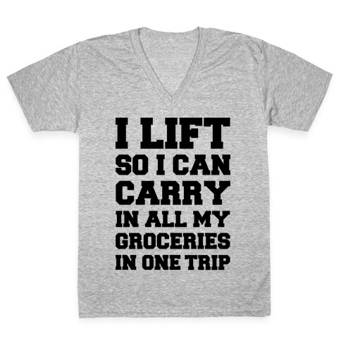 I Lift So I Can Carry In All My Groceries In One Trip V-Neck Tee Shirt