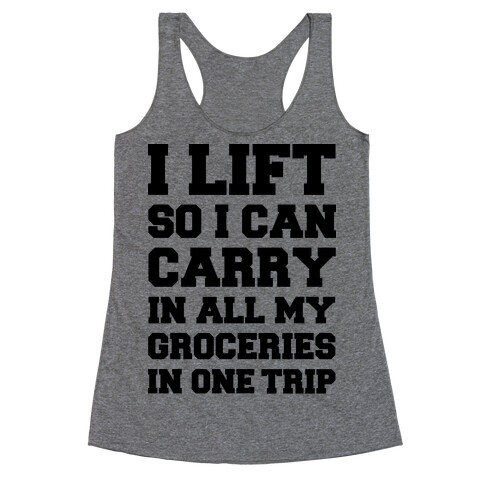 I Lift So I Can Carry In All My Groceries In One Trip Racerback Tank Top