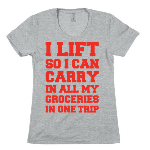 I Lift So I Can Carry In All My Groceries In One Trip Womens T-Shirt