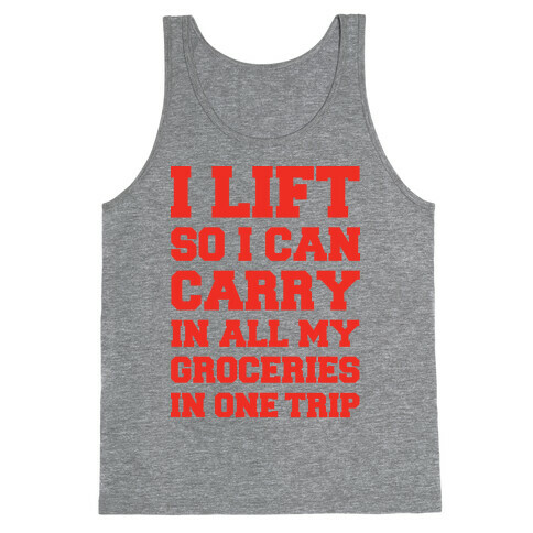 I Lift So I Can Carry In All My Groceries In One Trip Tank Top