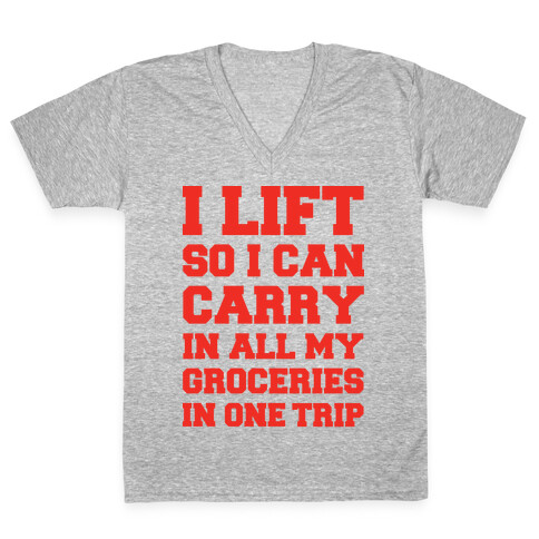 I Lift So I Can Carry In All My Groceries In One Trip V-Neck Tee Shirt