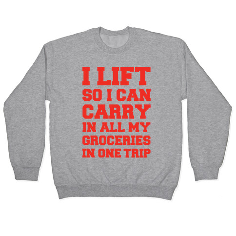 I Lift So I Can Carry In All My Groceries In One Trip Pullover