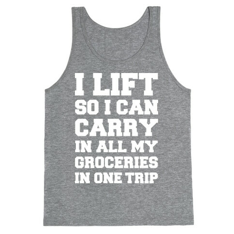 I Lift So I Can Carry In All My Groceries In One Trip Tank Top