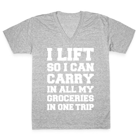 I Lift So I Can Carry In All My Groceries In One Trip V-Neck Tee Shirt