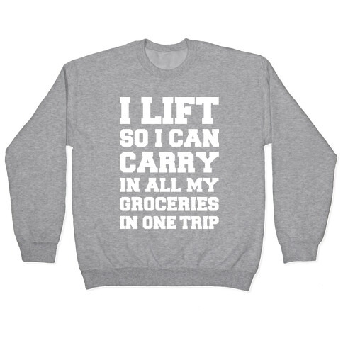 I Lift So I Can Carry In All My Groceries In One Trip Pullover