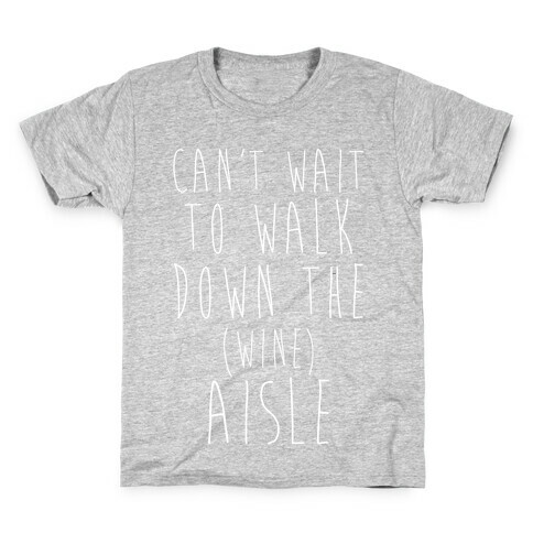 Can't Wait To Walk Down The Wine Aisle Kids T-Shirt