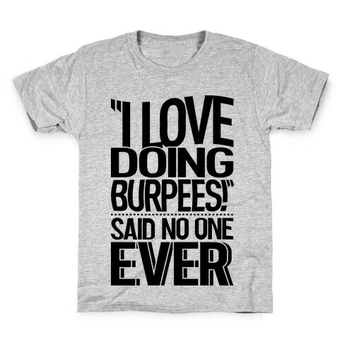 "I Love Doing Burpees" Said No One Ever Kids T-Shirt