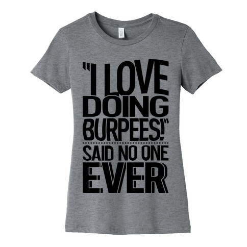 "I Love Doing Burpees" Said No One Ever Womens T-Shirt