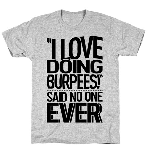 "I Love Doing Burpees" Said No One Ever T-Shirt