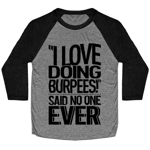 "I Love Doing Burpees" Said No One Ever Baseball Tee