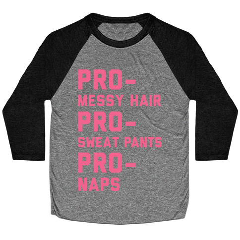 Pro-Messy Hair Pro-Sweatpants Pro-Naps Baseball Tee