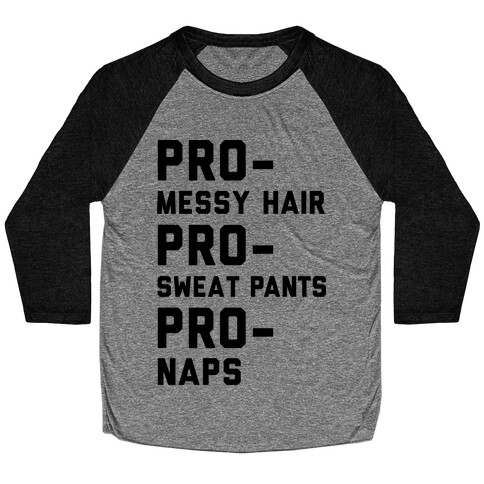 Pro-Messy Hair Pro-Sweatpants Pro-Naps Baseball Tee