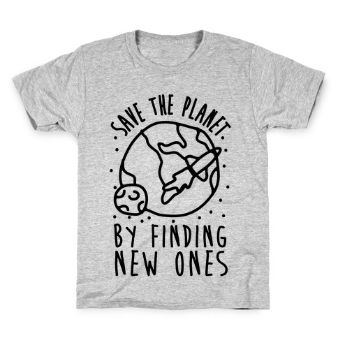 Save The Planet By Finding New Ones Kids T-Shirt