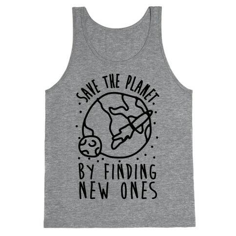 Save The Planet By Finding New Ones Tank Top