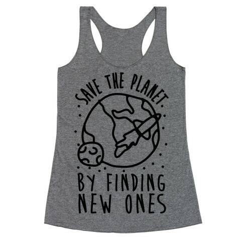 Save The Planet By Finding New Ones Racerback Tank Top