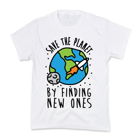 Save The Planet By Finding New Ones Kids T-Shirt
