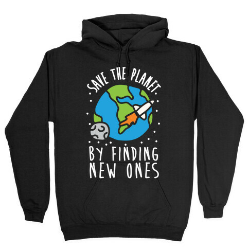 Save The Planet By Finding New Ones Hooded Sweatshirt