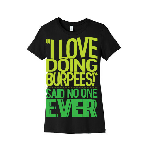 "I Love Doing Burpees" Said No One Ever Womens T-Shirt