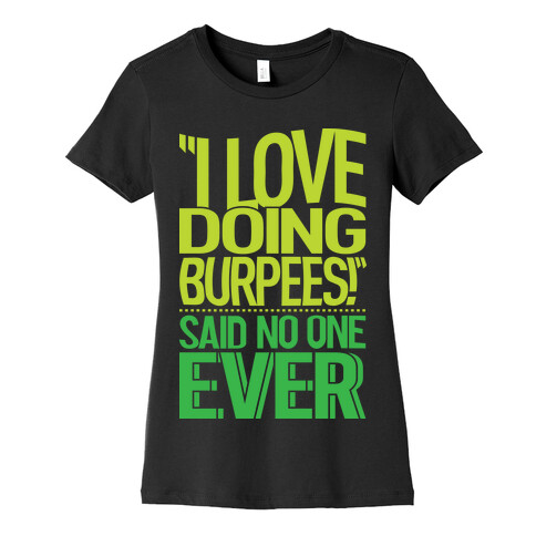 "I Love Doing Burpees" Said No One Ever Womens T-Shirt