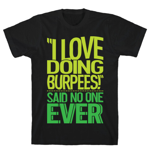 "I Love Doing Burpees" Said No One Ever T-Shirt