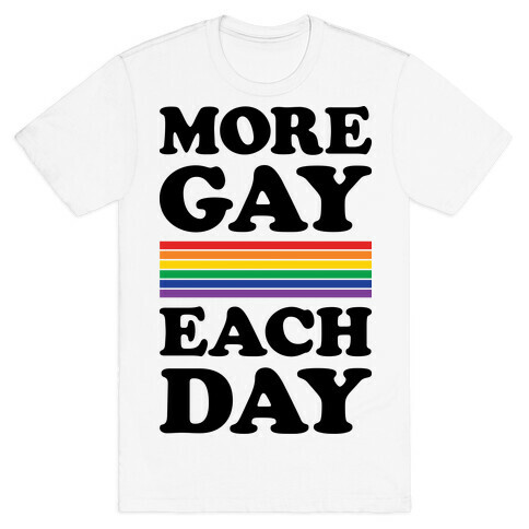 More Gay Each Day T-Shirt