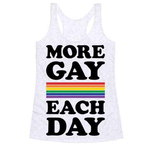 More Gay Each Day Racerback Tank Top