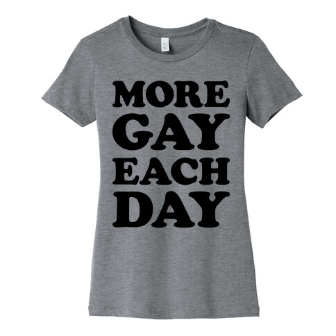 More Gay Each Day Womens T-Shirt