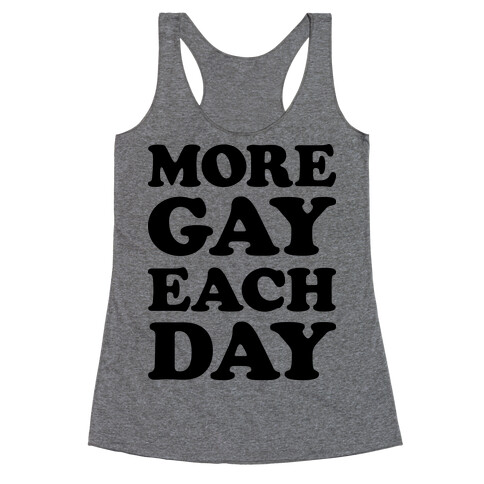 More Gay Each Day Racerback Tank Top