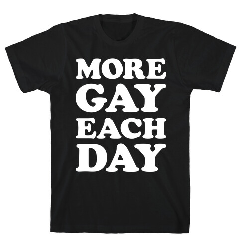 More Gay Each Day T-Shirt