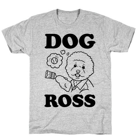 Dog Ross  T-Shirt