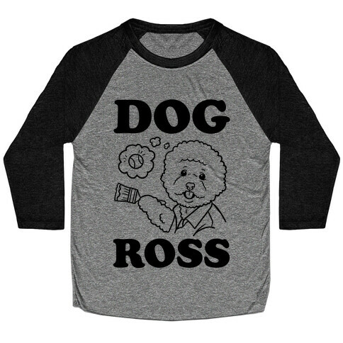Dog Ross  Baseball Tee
