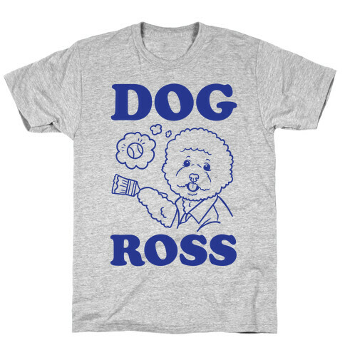 Dog Ross  T-Shirt