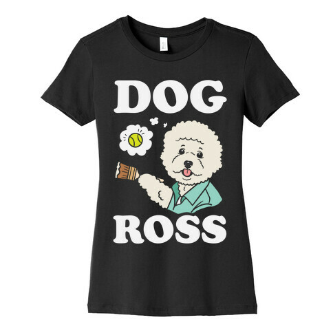Dog Ross  Womens T-Shirt