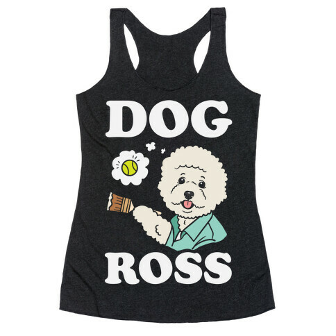 Dog Ross  Racerback Tank Top